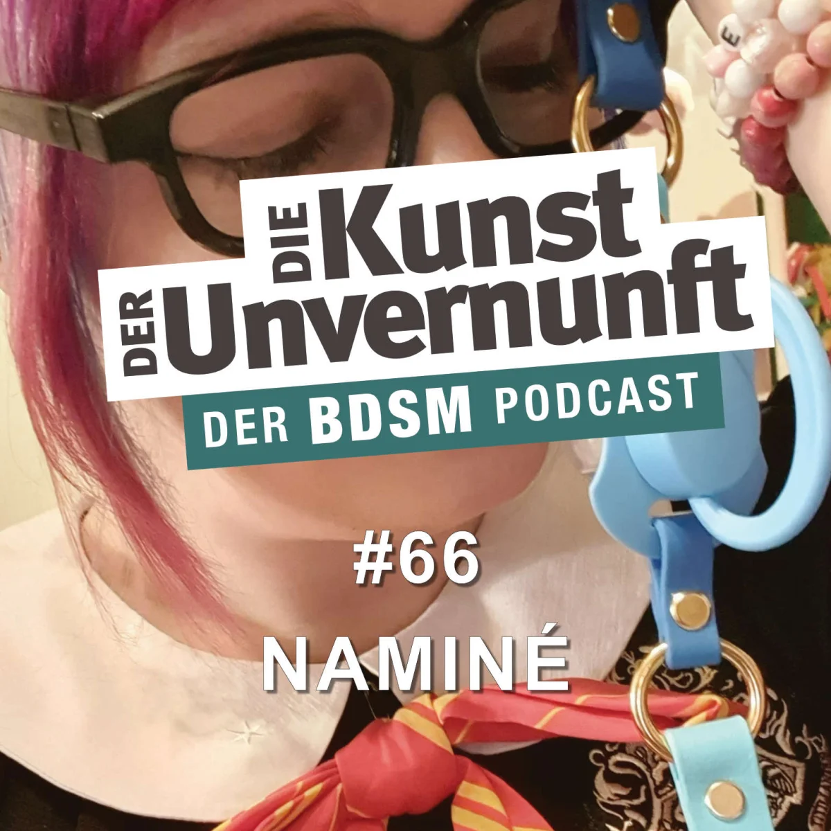 Podcast-Cover mit Person in Brille und BDSM-Accessoires, Titel Die Kunst der Unvernunft, Folge 66 Naminé