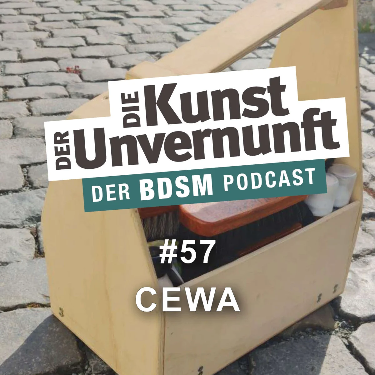 Podcast-Cover mit Kiste, Putzutensilien und der Aufschrift Die Kunst der Unvernunft – Der BDSM Podcast, Folge 57 CEWA