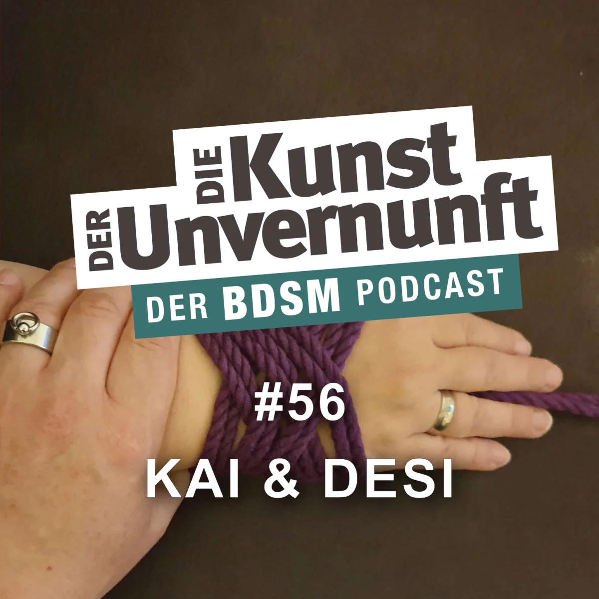 Podcast-Cover mit Händen, Seil und dem Titel Die Kunst der Unvernunft – Der BDSM Podcast, Folge 56 Kai & Desi