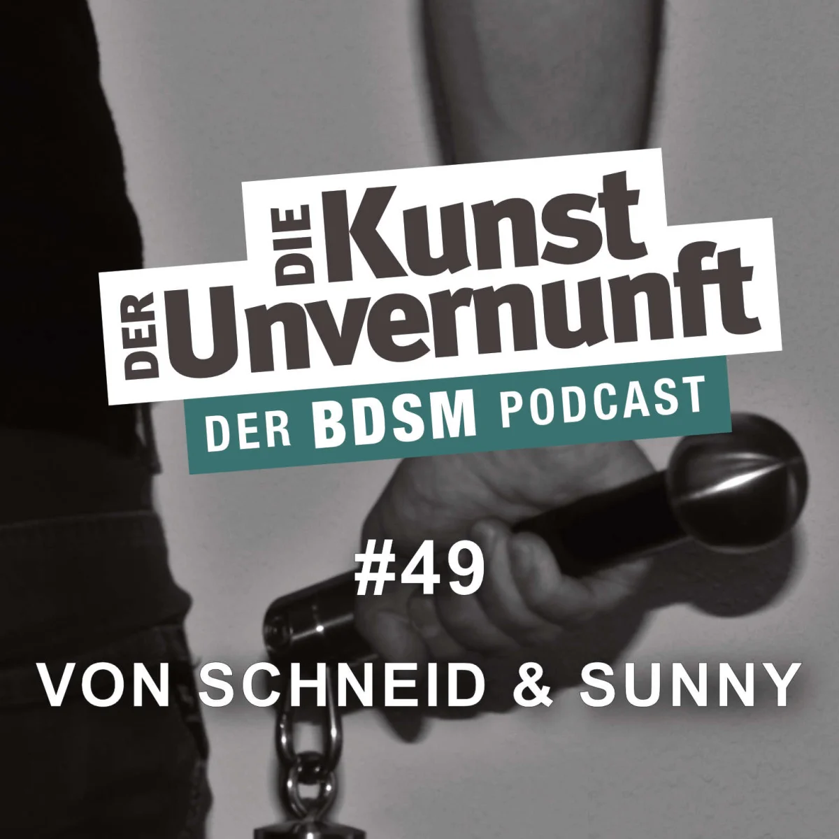 Podcast-Cover mit Hand in Handschellen und dem Titel Die Kunst der Unvernunft – Der BDSM Podcast, Folge 49.