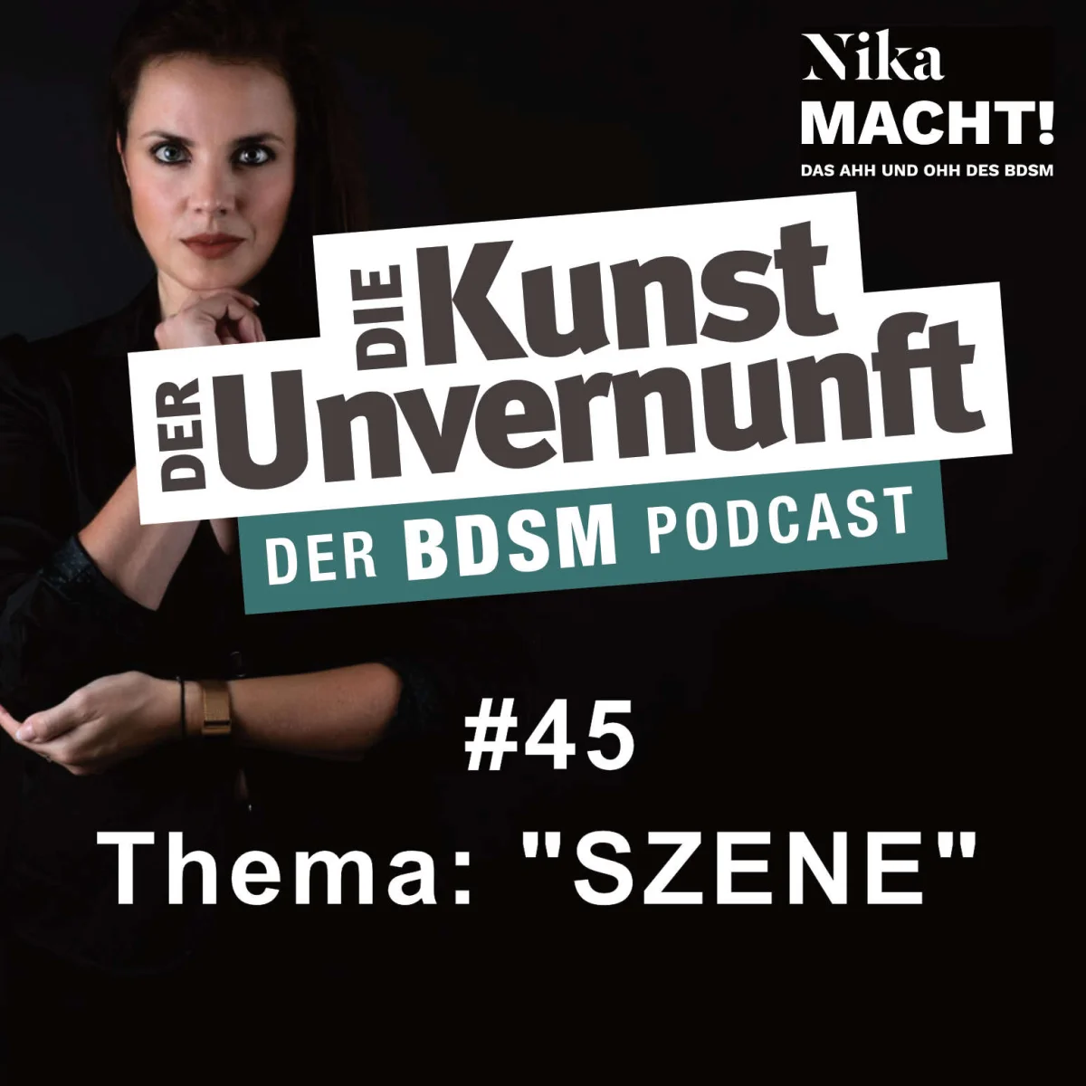 Podcast-Cover mit Nika Macht und dem Titel Die Kunst der Unvernunft, Folge 45 zum Thema Szene.