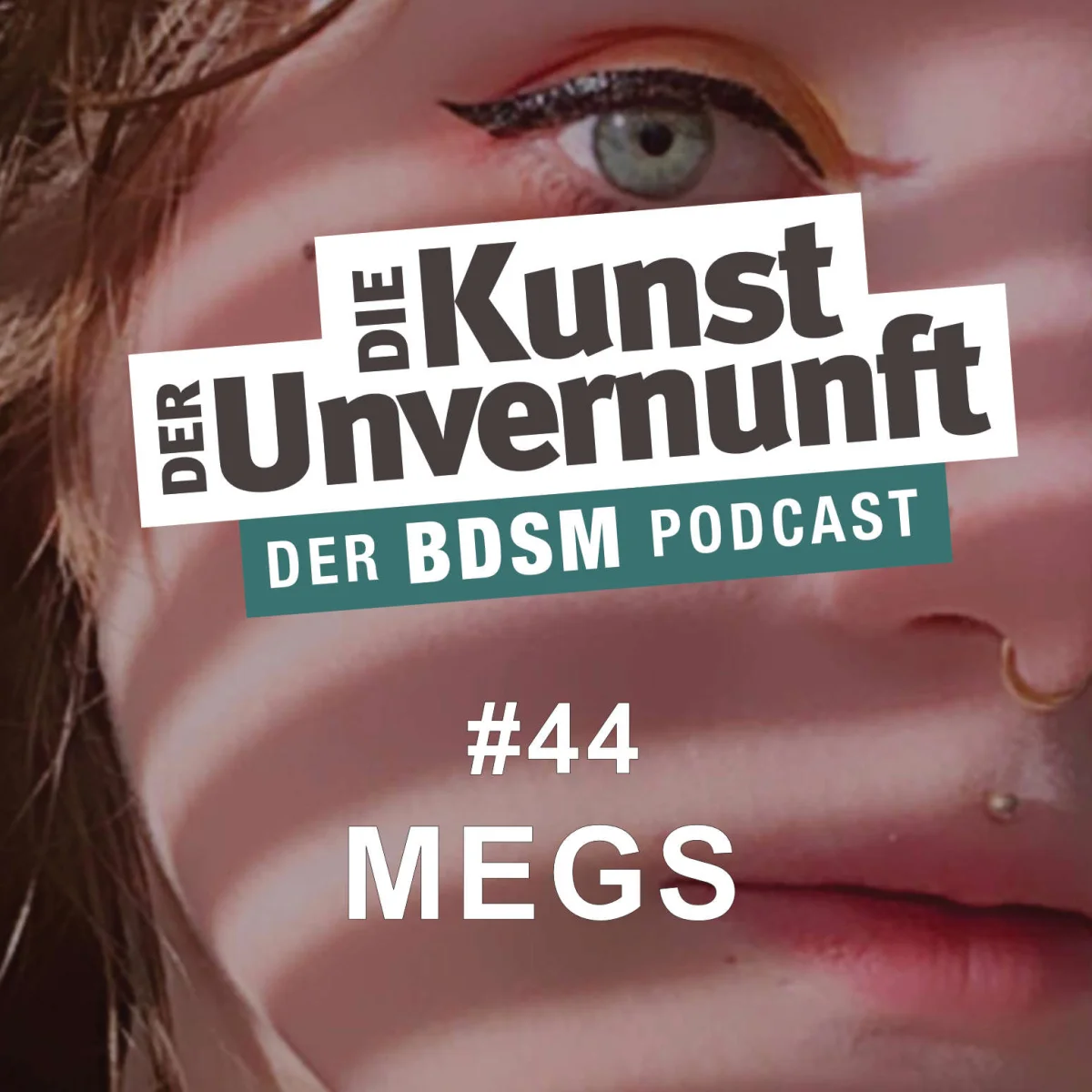 Podcast-Cover mit Nahaufnahme eines Gesichts und dem Titel Die Kunst der Unvernunft, Folge 44: Megs