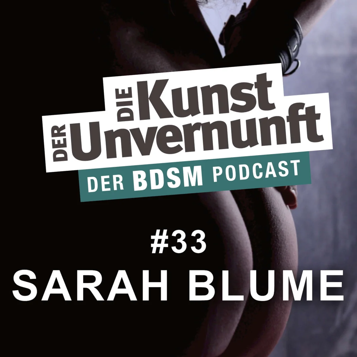 Podcast-Cover mit der Aufschrift Die Kunst der Unvernunft, Folge 33 Sarah Blume und einer dunklen, sinnlichen Silhouette