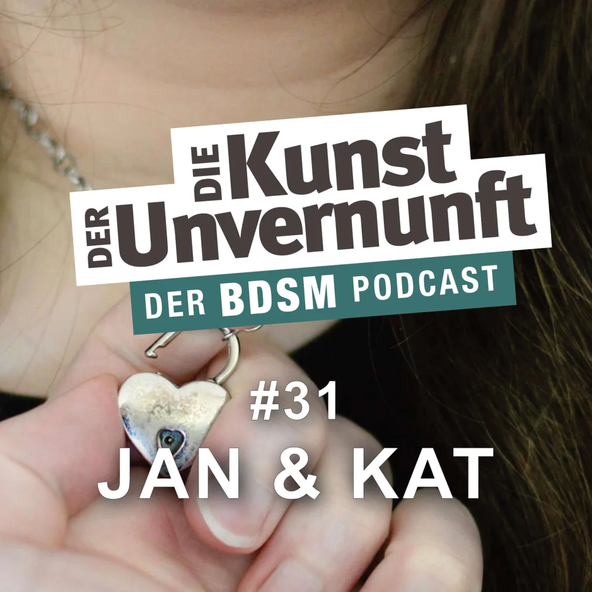 Podcast-Cover mit Nahaufnahme einer Hand, die ein Herzschloss hält, und dem Titel Die Kunst der Unvernunft – Jan & Kat #31