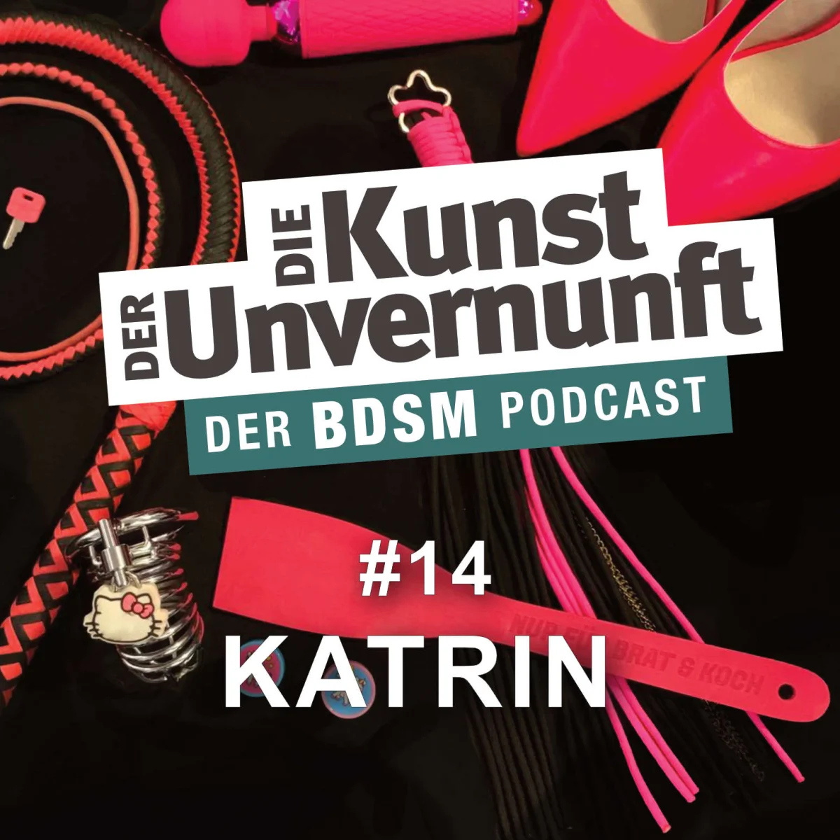 Podcast-Cover mit BDSM-Accessoires, Titel Die Kunst der Unvernunft, Folge 14 Katrin.