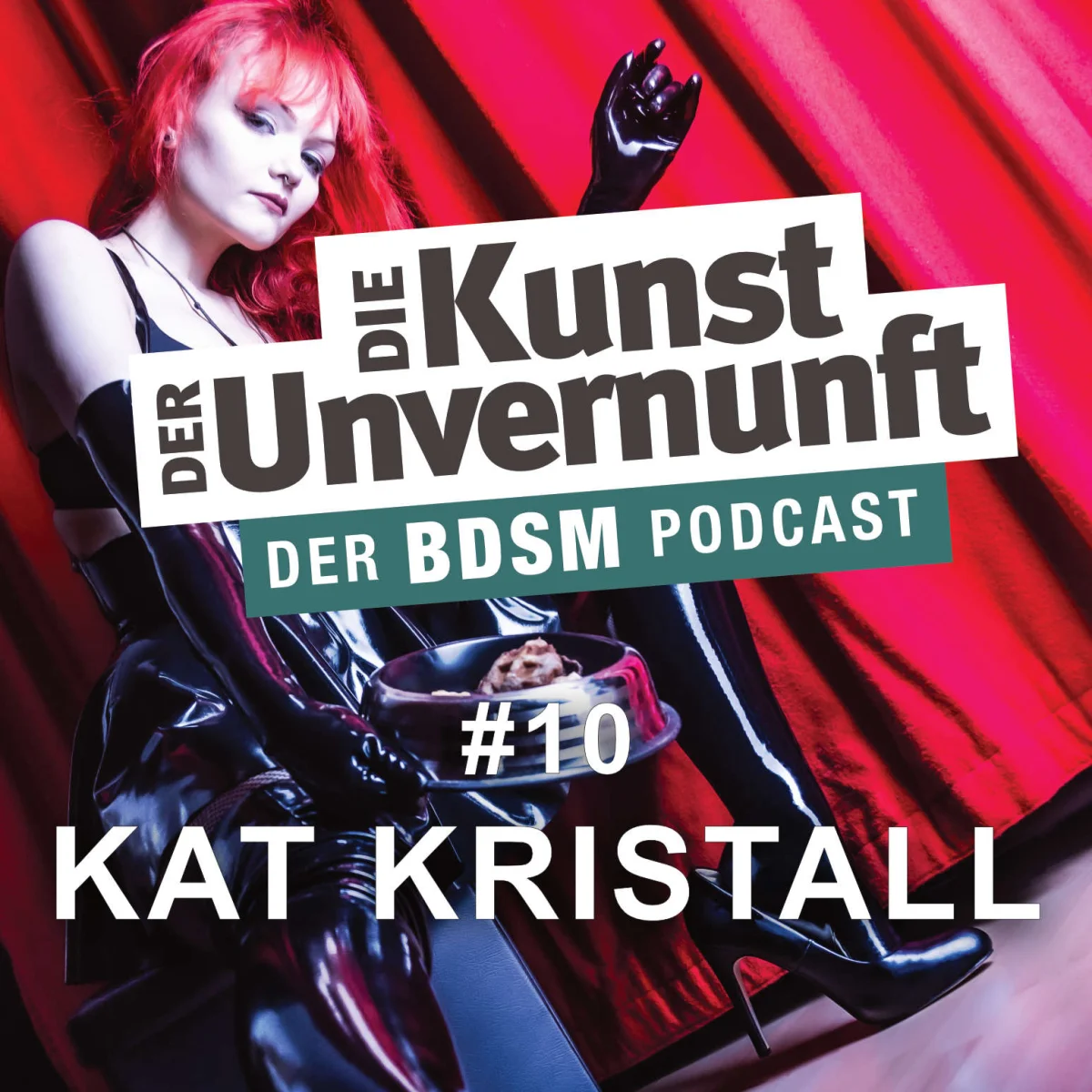 Podcast-Cover mit einer Frau in Latex, dem Titel Die Kunst der Unvernunft und der Folge Kat Kristall #10.