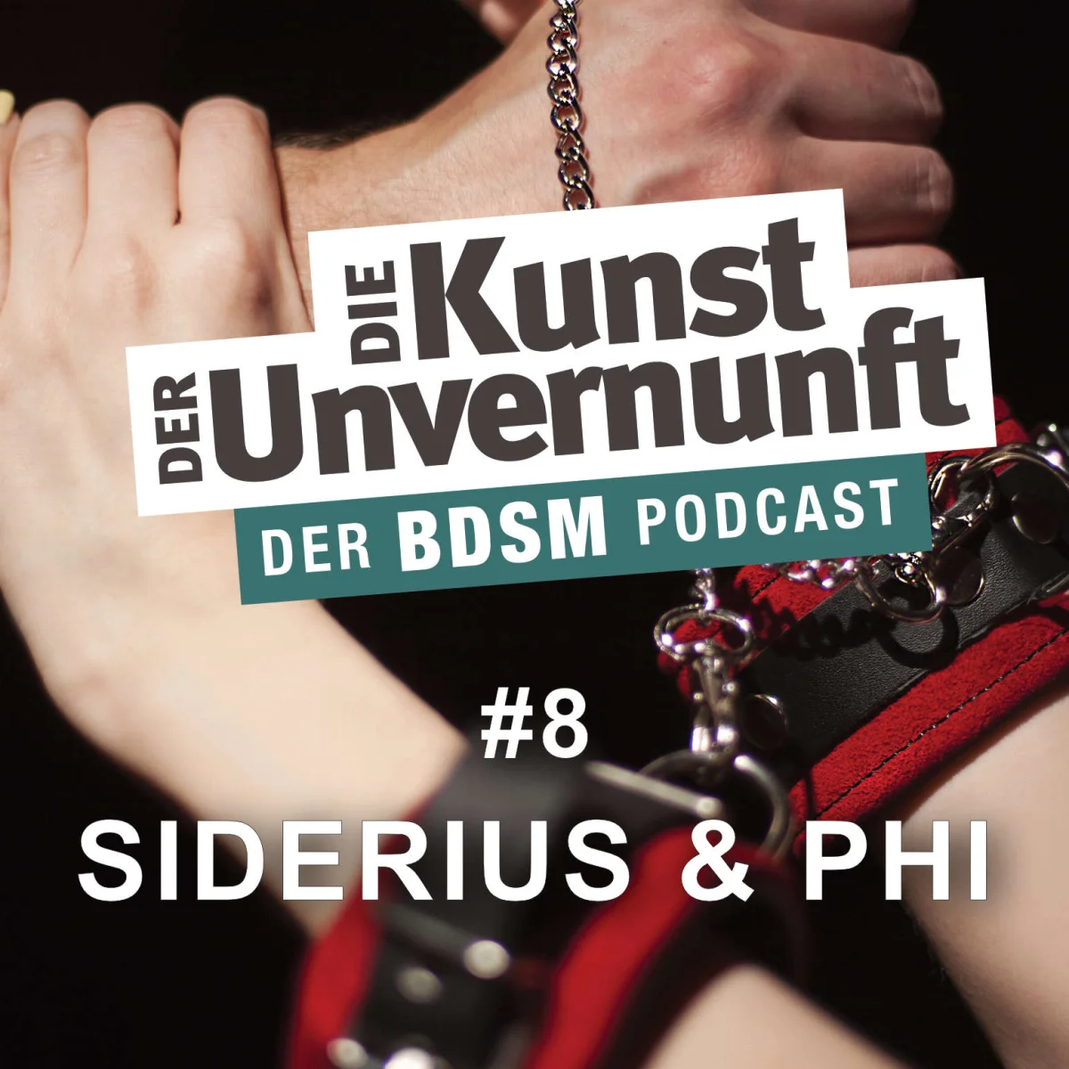Podcast-Cover mit gefesselten Händen und dem Titel Der Kunst der Unvernunft – Der BDSM Podcast, Folge 8 Siderius & Phi