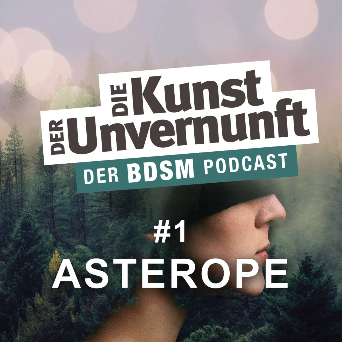 Podcast-Cover mit Waldlandschaft, seitlichem Frauengesicht und dem Titel Die Kunst der Unvernunft – Asterope.