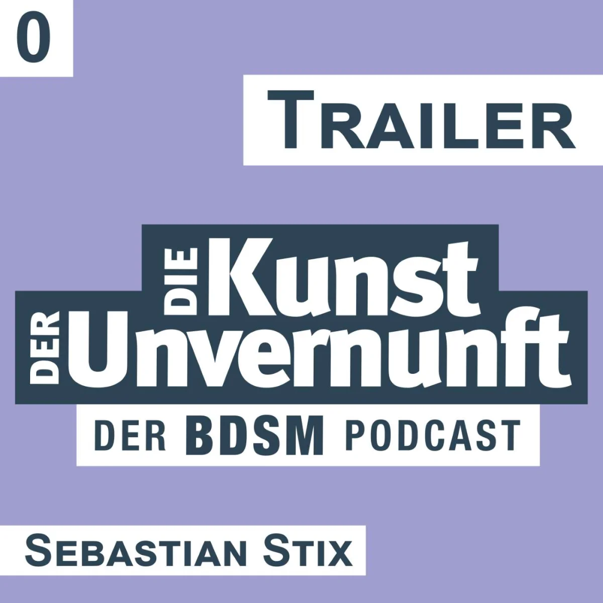 Podcast-Cover mit dem Titel Trailer, Die Kunst der Unvernunft, Sebastian Stix und dem Hinweis Der BDSM Podcast