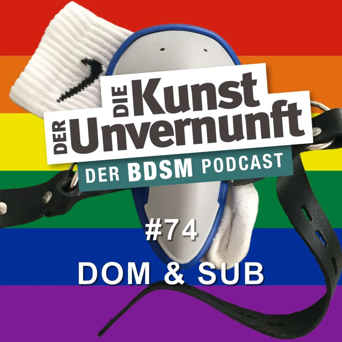 Podcast-Cover mit Regenbogenhintergrund, BDSM-Maske, Fesseln und dem Titel Dom & Sub #74 der Kunst der Unvernunft