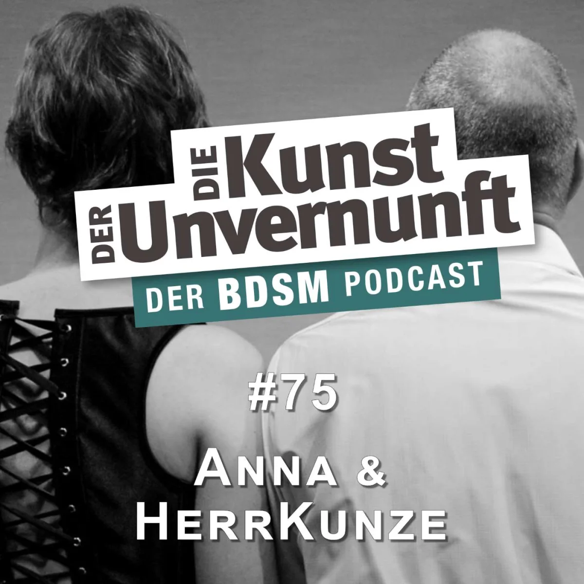 Podcast-Cover mit zwei Personen von hinten, Titel Die Kunst der Unvernunft und Folge 75 Anna & HerrKunze
