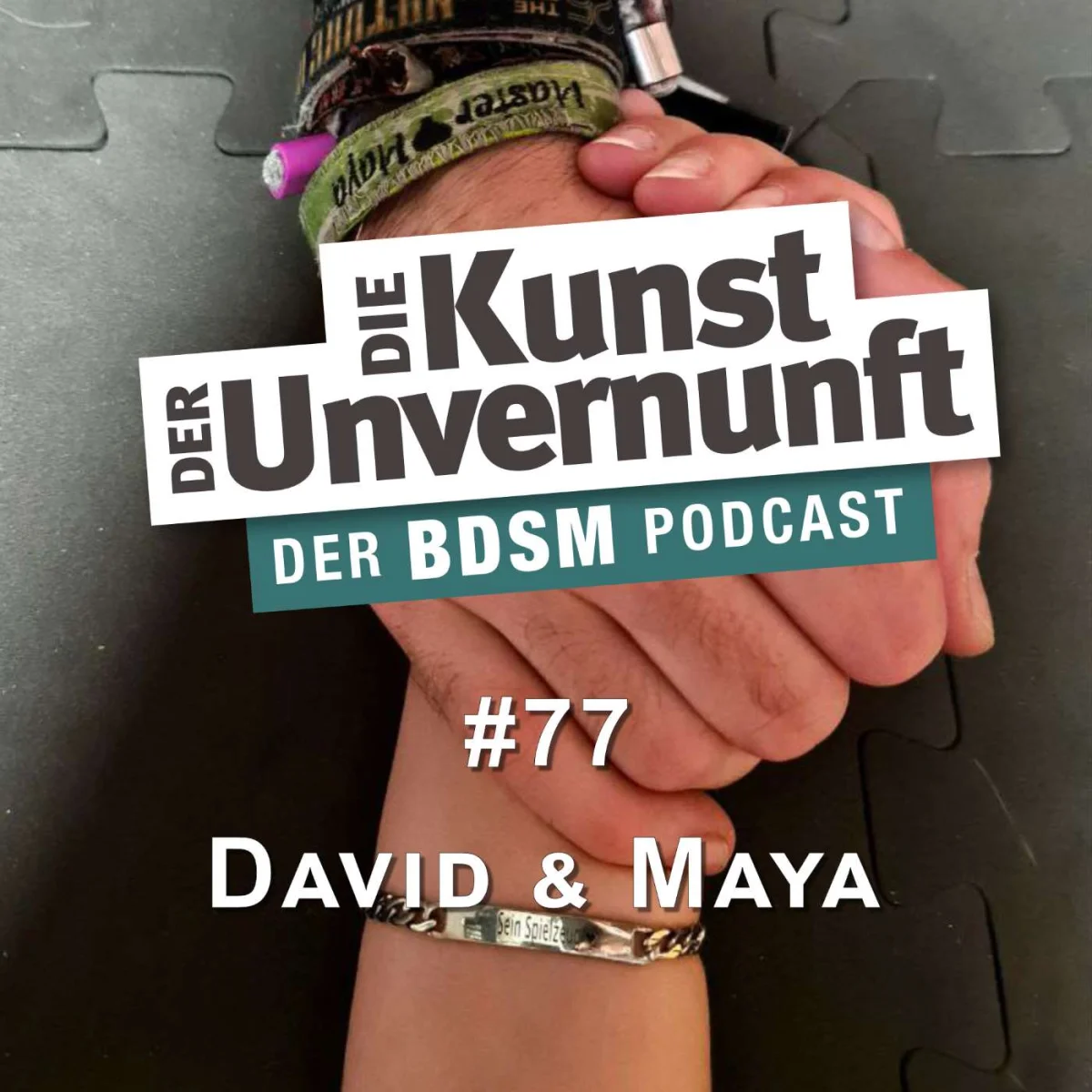 Podcast-Cover mit zwei ineinander verschränkten Händen, Titel Die Kunst der Unvernunft und Folge 77 David & Maya.