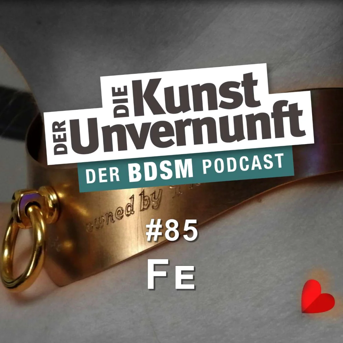 Podcast-Cover mit Lederhalsband, Herzsymbol und dem Titel Die Kunst der Unvernunft, Folge 85 Fe