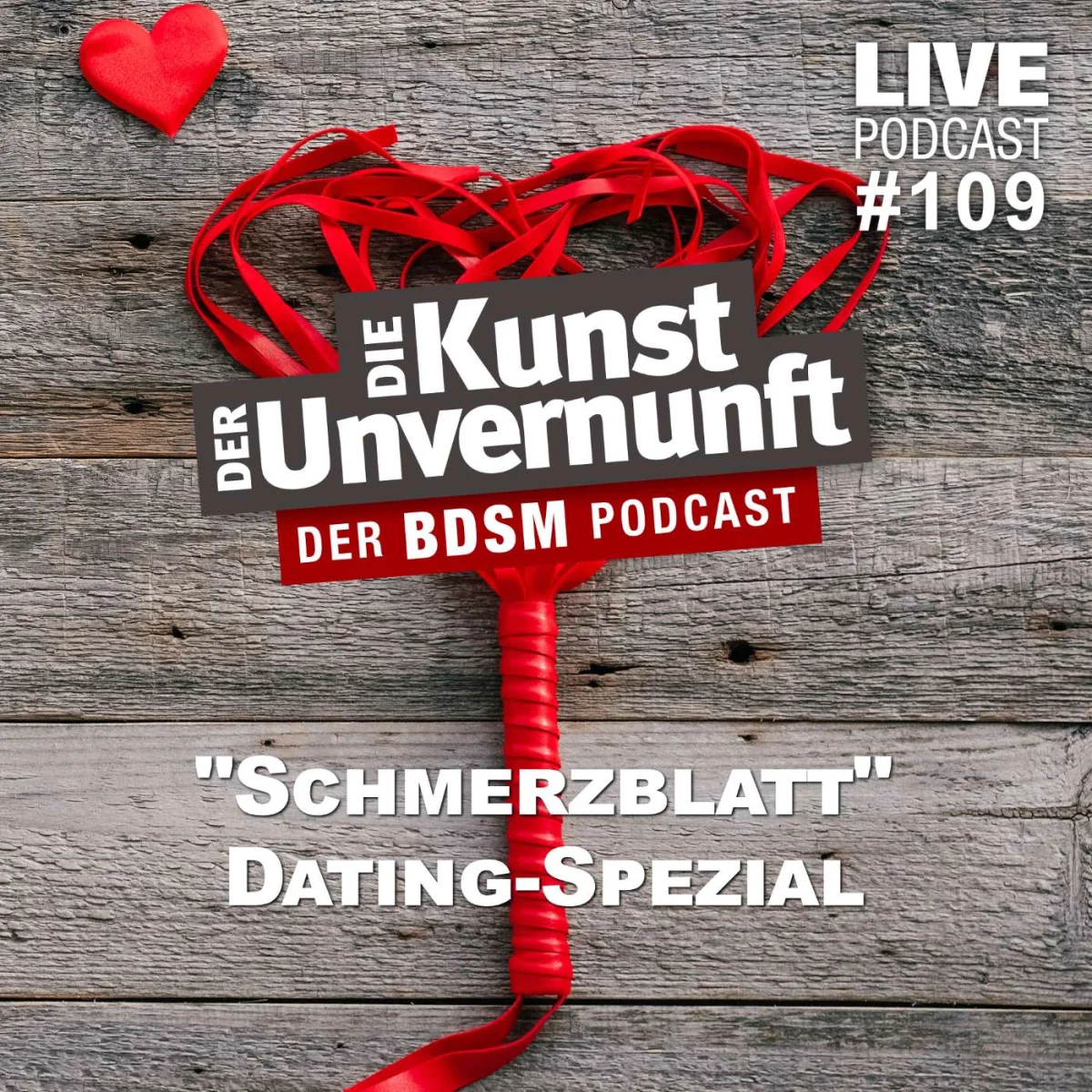Podcast-Cover mit rotem Herz und Peitsche auf Holzgrund, Text: Die Kunst der Unvernunft, Schmerzblatt Dating-Spezial