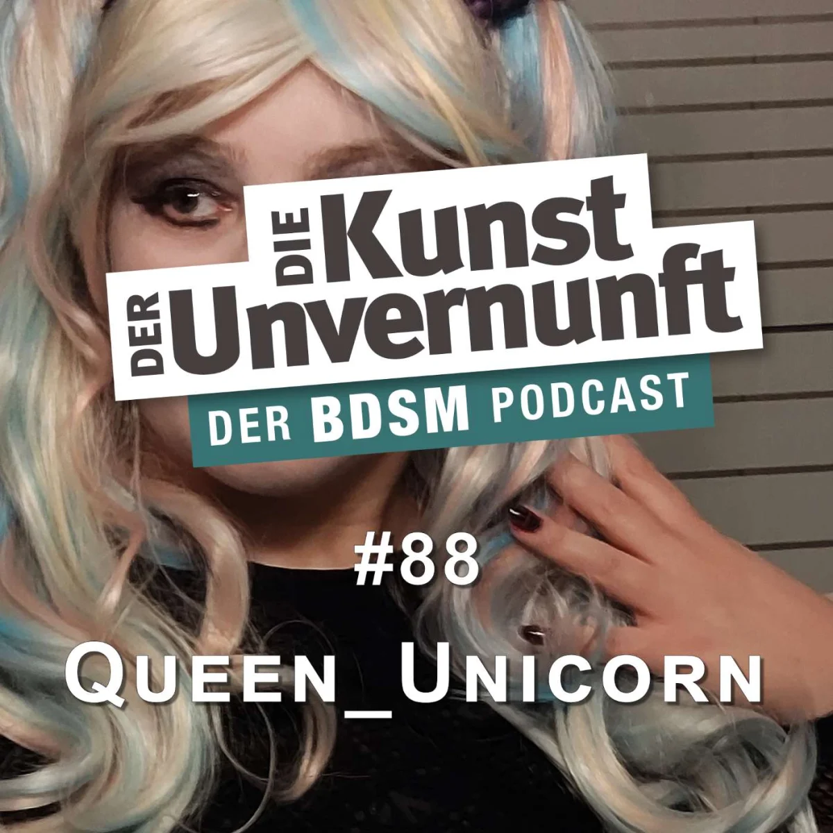 Podcast-Cover mit blondhaariger Person, Titel Die Kunst der Unvernunft, Folge 88 Queen_Unicorn.