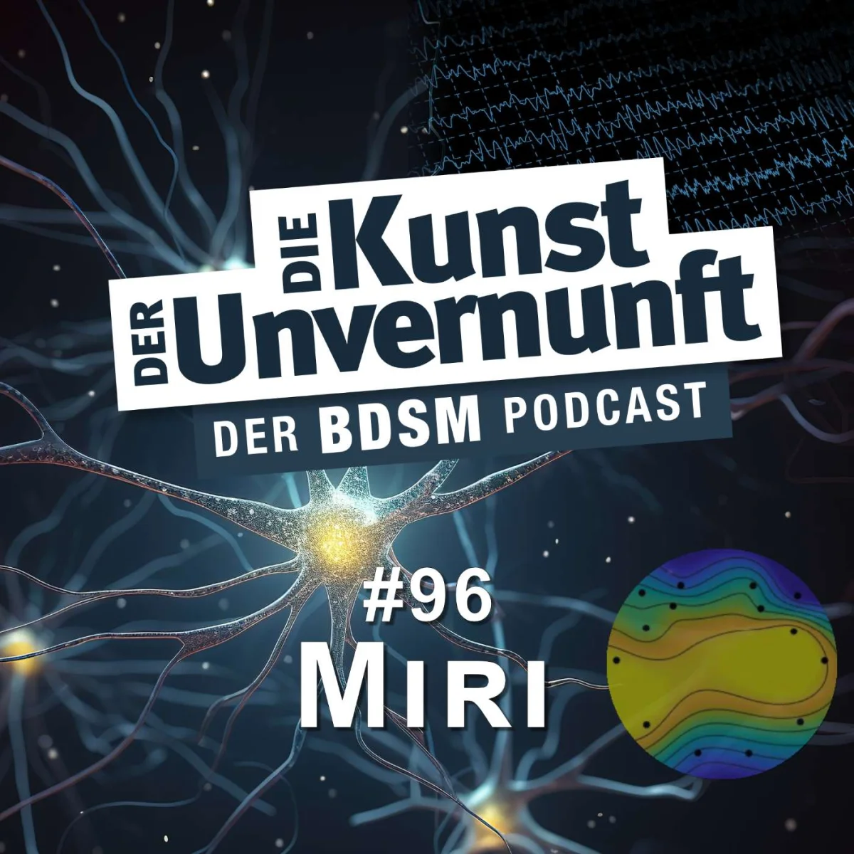 Podcast-Cover mit dem Titel Die Kunst der Unvernunft, Folge 96 Miri, vor neuronaler Grafik und farbigem Kreis.