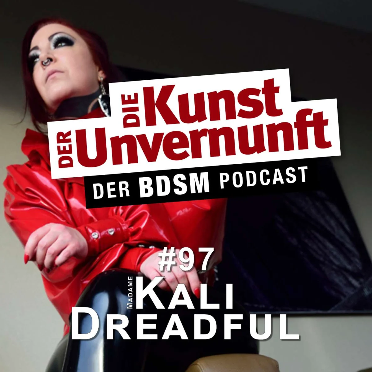 Podcast-Cover mit Frau in rotem Lackoutfit und dem Titel Die Kunst der Unvernunft – Kali Dreadful #97