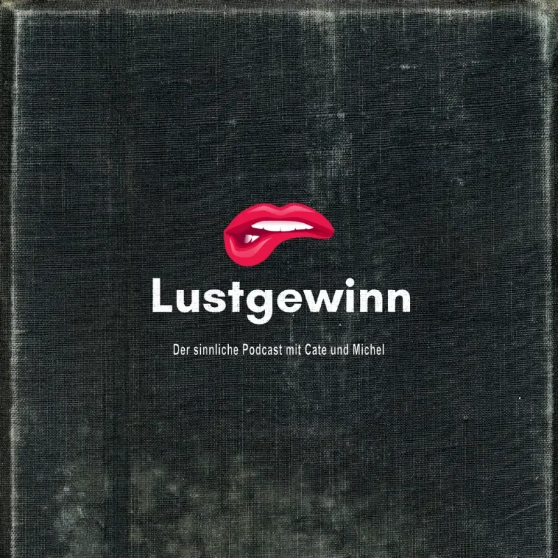 Dunkles Podcastcover mit roten Lippen, Titel Lustgewinn und Unterzeile Der sinnliche Podcast mit Cate und Michel
